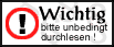 Wichtiger Hinweis, bitte unbedingt Lesen!